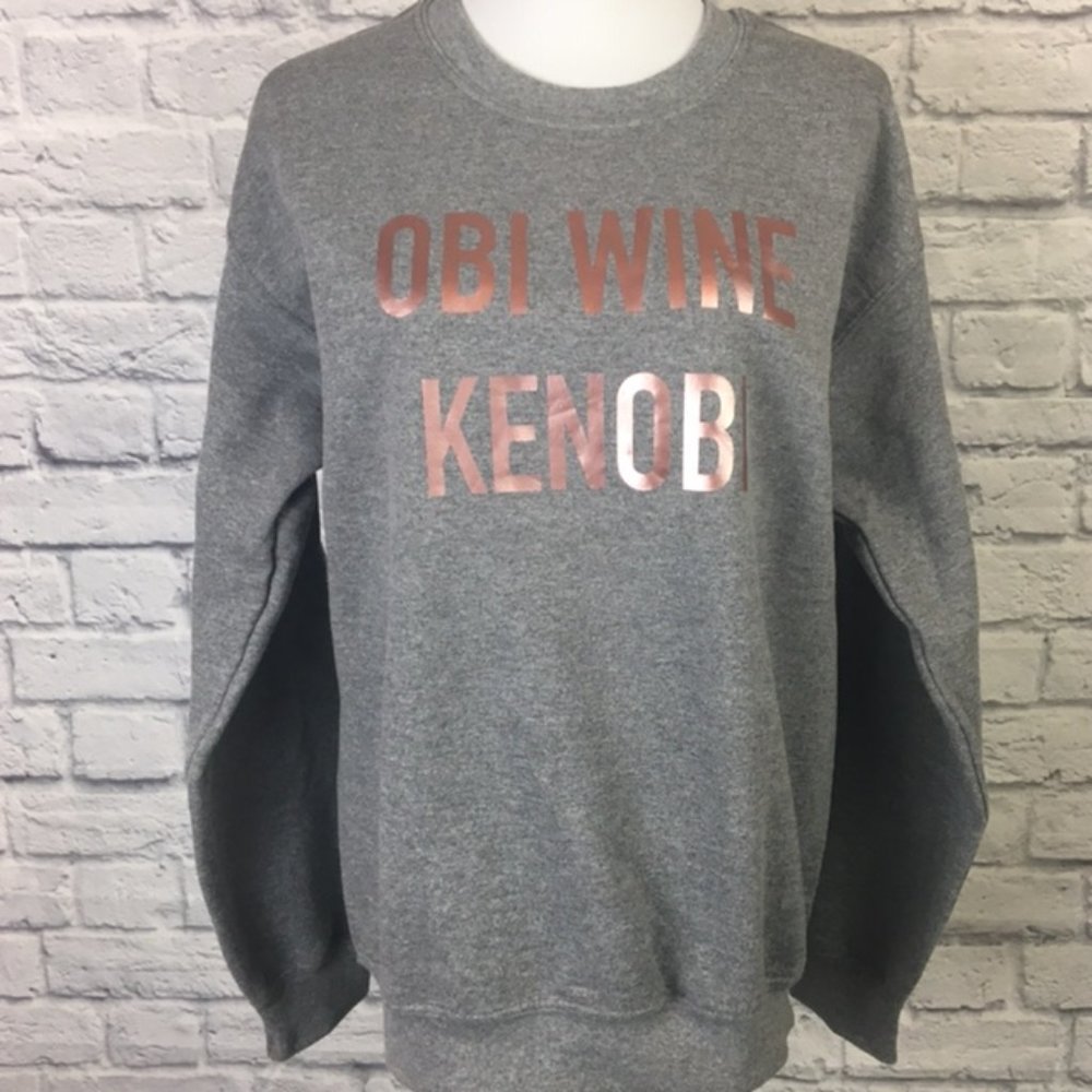 LAST CALL!! Obi Wine Kenobi Sweatshirt